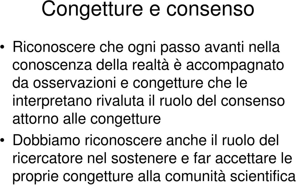 ruolo del consenso attorno alle congetture Dobbiamo riconoscere anche il ruolo del