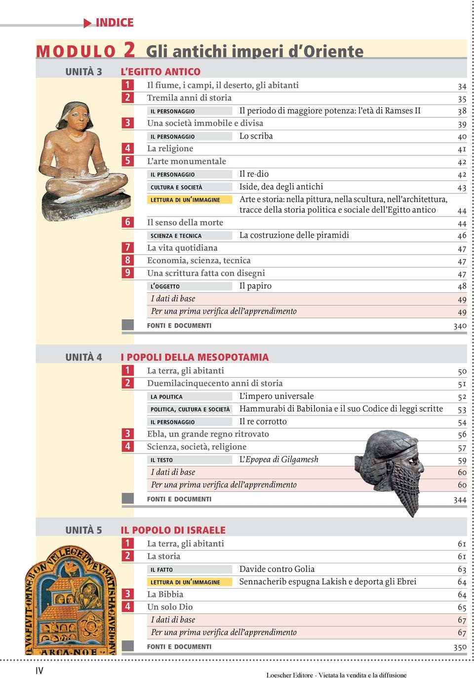 43 LETTURA DI UN IMMAGINE Arte e storia: nella pittura, nella scultura, nell architettura, tracce della storia politica e sociale dell Egitto antico 44 Il senso della morte 44 SCIENZA E TECNICA La