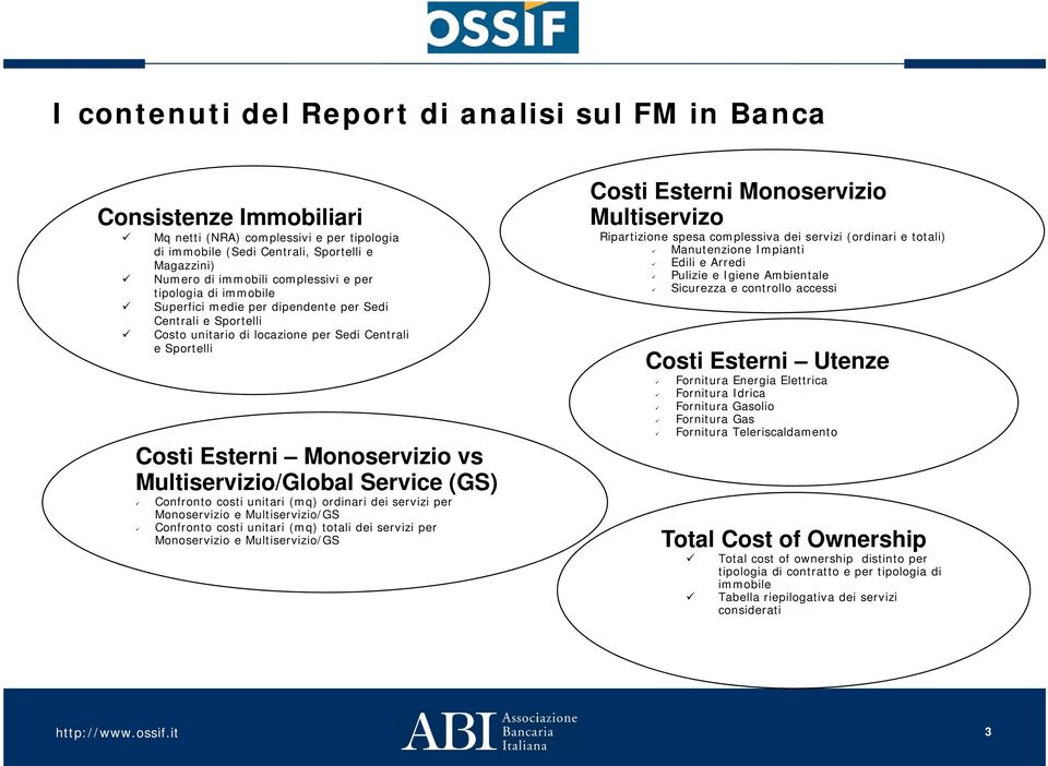 Service (GS) Confronto costi unitari (mq) ordinari dei servizi per Monoservizio e Multiservizio/GS Confronto costi unitari (mq) totali dei servizi per Monoservizio e Multiservizio/GS Costi Esterni