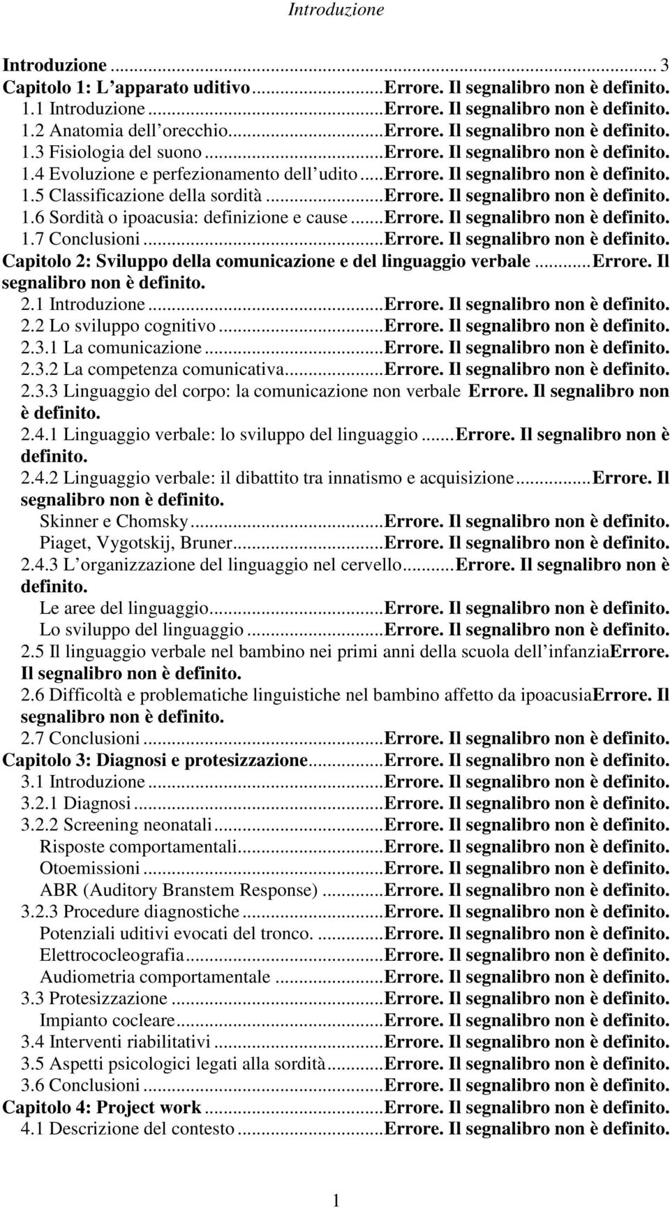 .. Errore. Il segnalibro non è 1.7 Conclusioni... Errore. Il segnalibro non è Capitolo 2: Sviluppo della comunicazione e del linguaggio verbale... Errore. Il segnalibro non è 2.