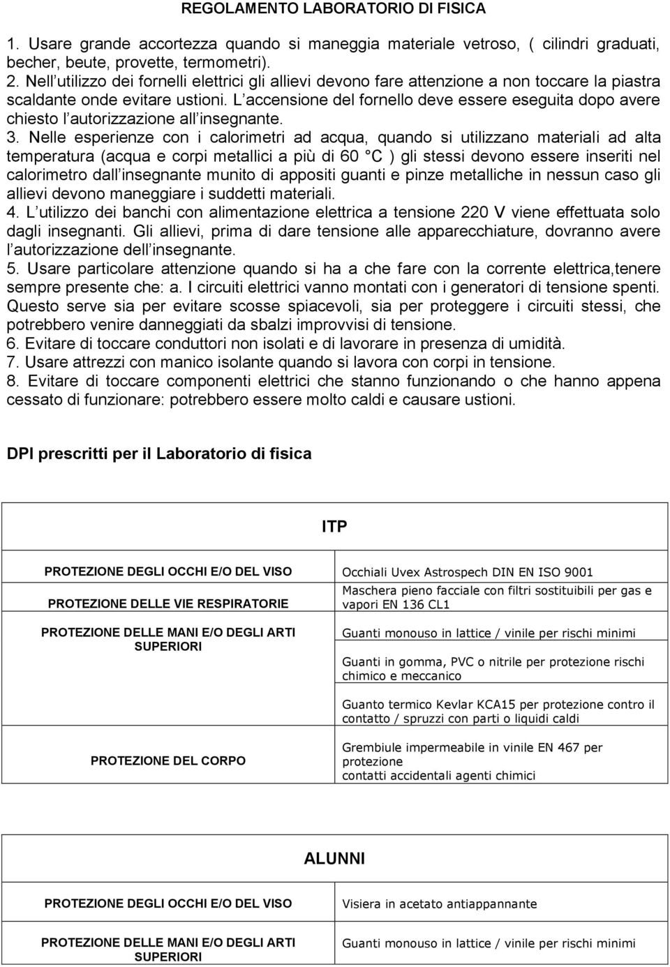 L accensione del fornello deve essere eseguita dopo avere chiesto l autorizzazione all insegnante. 3.