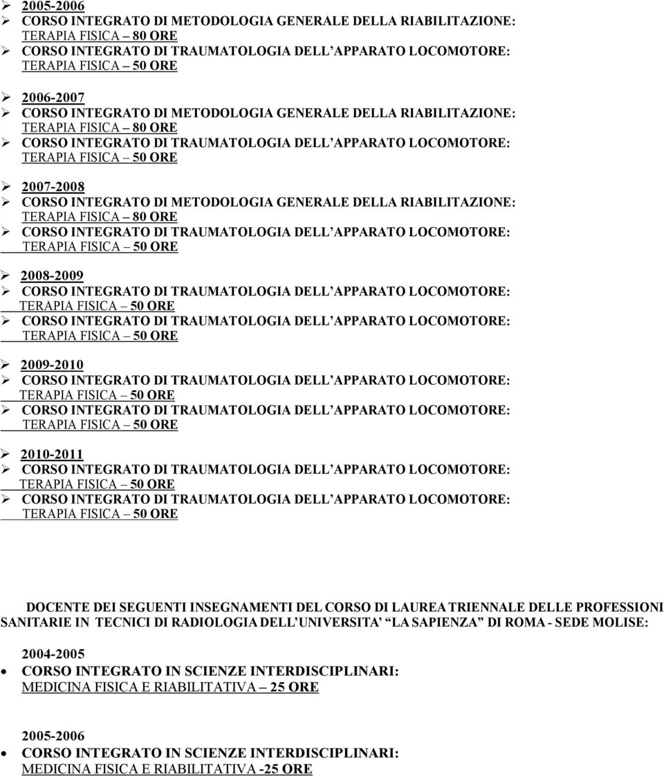 2010-2011 DOCENTE DEI SEGUENTI INSEGNAMENTI DEL CORSO DI LAUREA TRIENNALE DELLE PROFESSIONI SANITARIE IN TECNICI DI RADIOLOGIA DELL UNIVERSITA LA SAPIENZA DI
