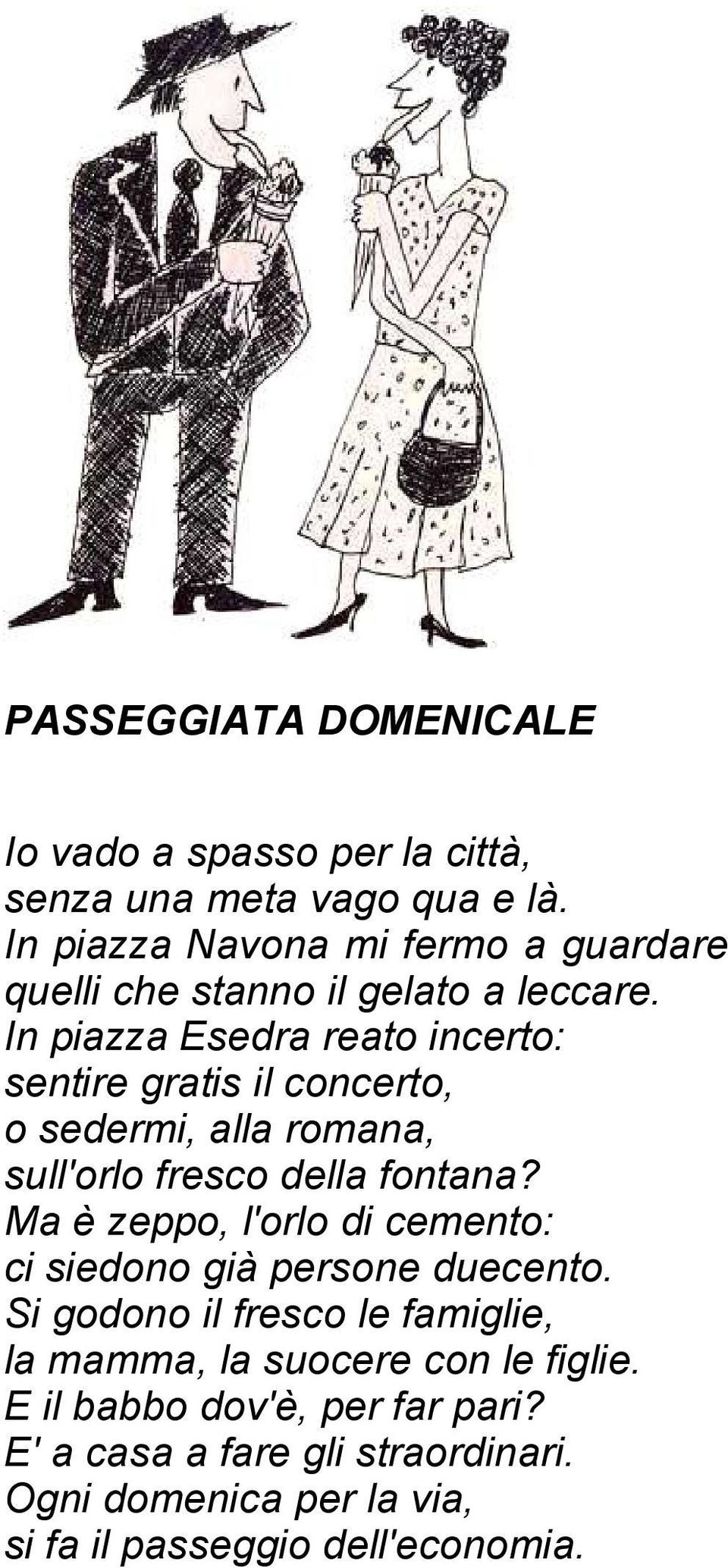 In piazza Esedra reato incerto: sentire gratis il concerto, o sedermi, alla romana, sull'orlo fresco della fontana?