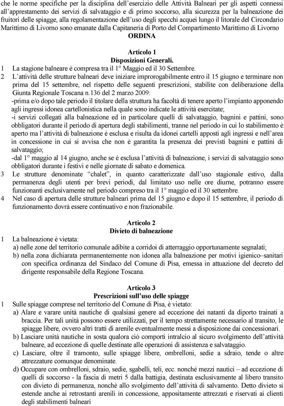 Compartimento Marittimo di Livorno ORDINA Articolo 1 Disposizioni Generali. 1 La stagione balneare è compresa tra il 1 Maggio ed il 30 Settembre.