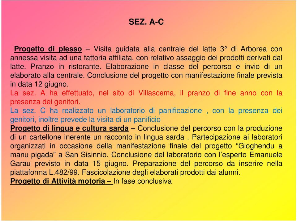 A ha effettuato, nel sito di Villascema, il pranzo di fine anno con la presenza dei genitori. La sez.