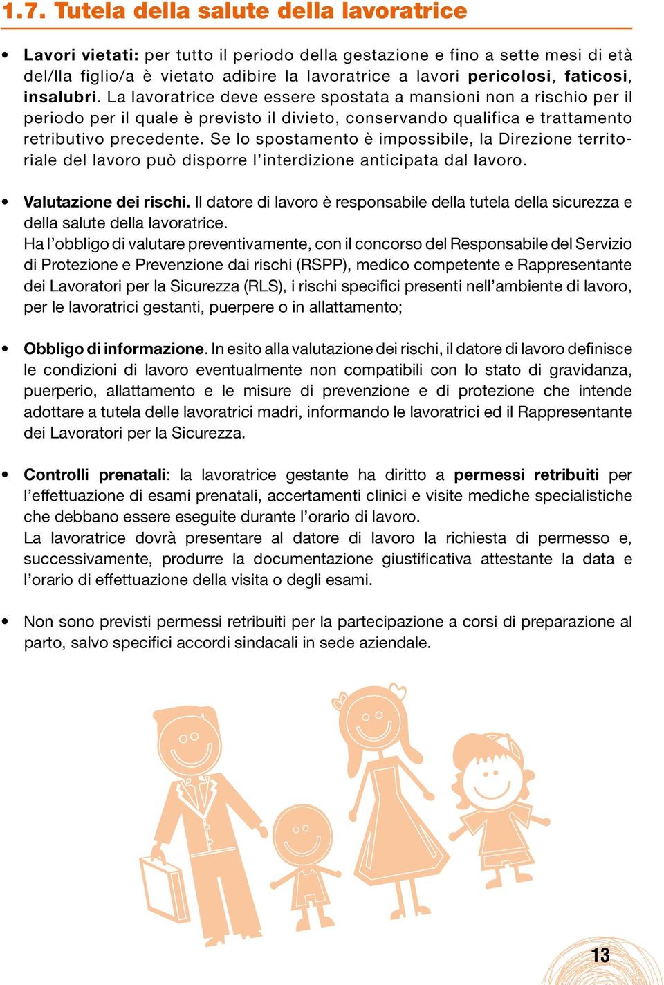 Se lo spostamento è impossibile, la Direzione territoriale del lavoro può disporre l interdizione anticipata dal lavoro. Valutazione dei rischi.