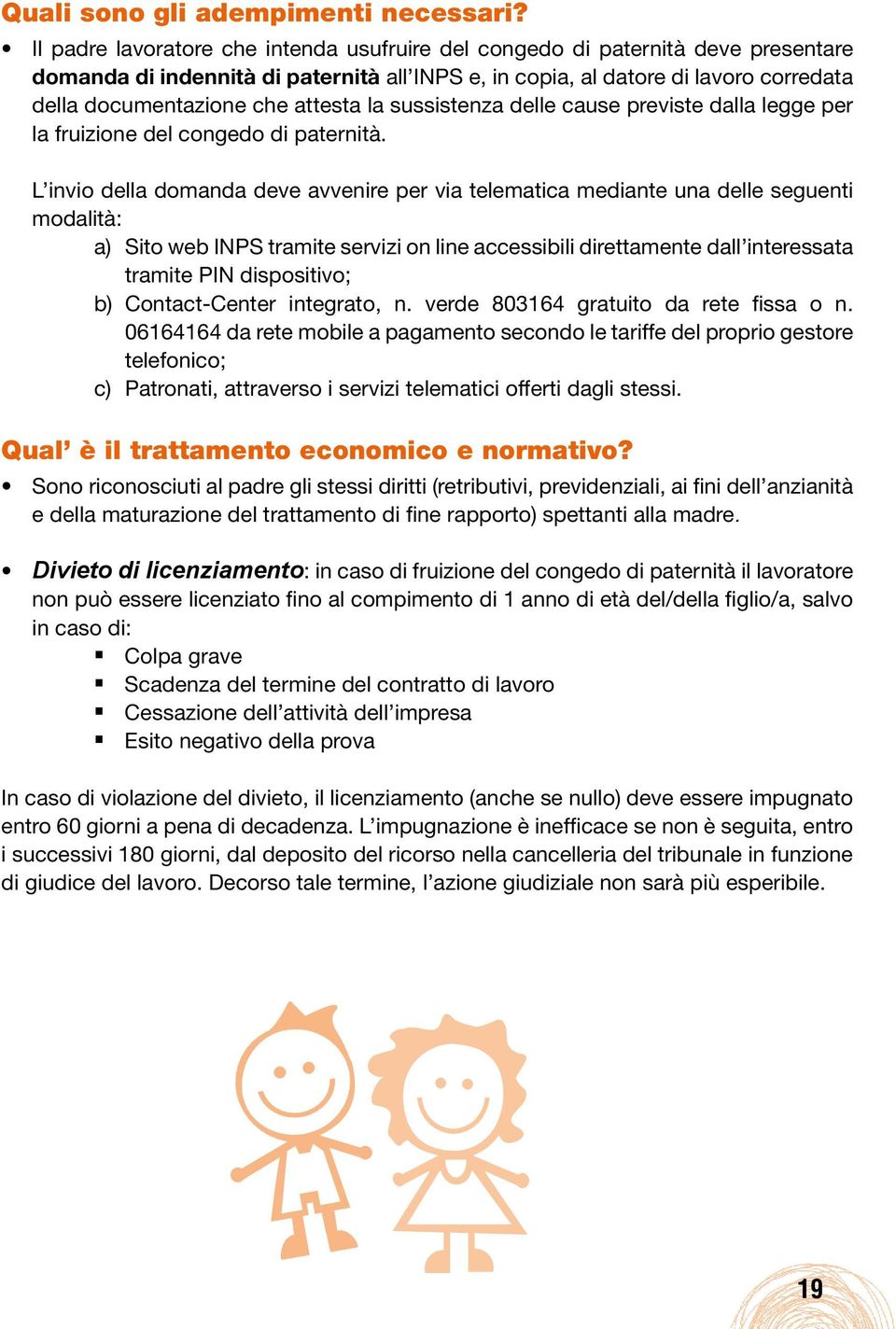 attesta la sussistenza delle cause previste dalla legge per la fruizione del congedo di paternità.