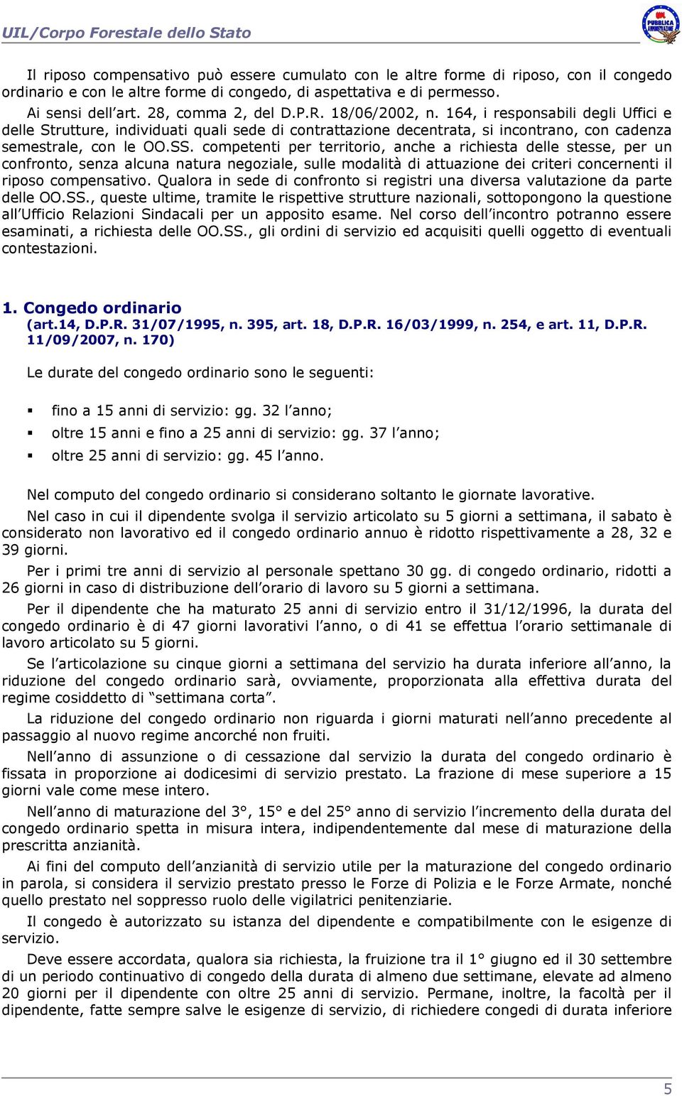 164, i responsabili degli Uffici e delle Strutture, individuati quali sede di contrattazione decentrata, si incontrano, con cadenza semestrale, con le OO.SS.