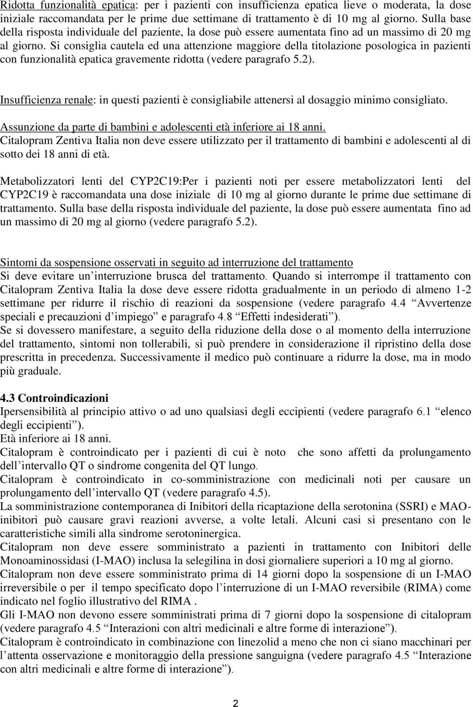 Si consiglia cautela ed una attenzione maggiore della titolazione posologica in pazienti con funzionalità epatica gravemente ridotta (vedere paragrafo 5.2).