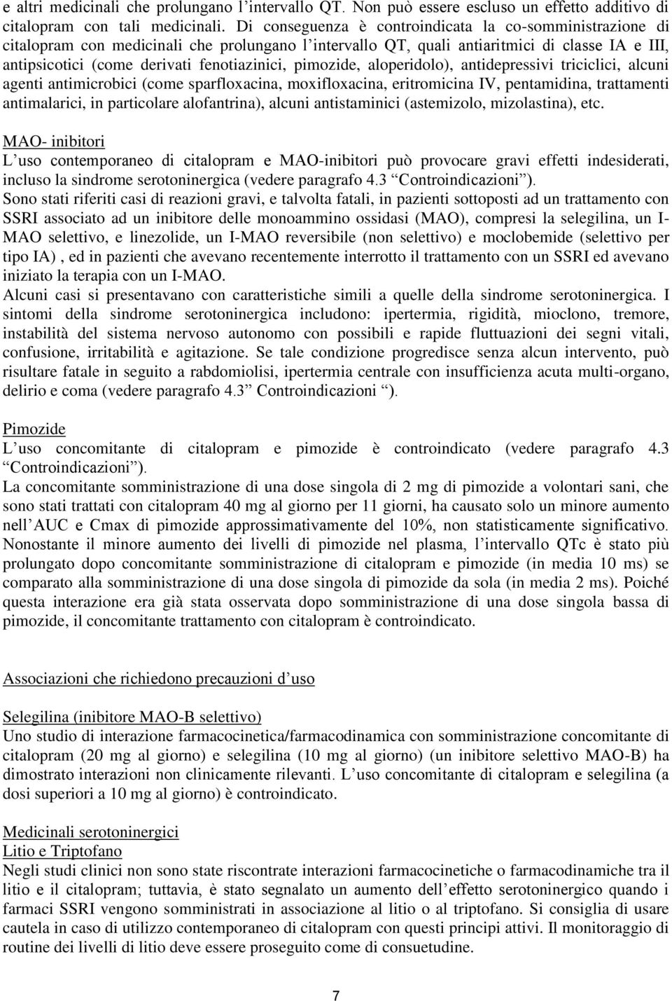 pimozide, aloperidolo), antidepressivi triciclici, alcuni agenti antimicrobici (come sparfloxacina, moxifloxacina, eritromicina IV, pentamidina, trattamenti antimalarici, in particolare alofantrina),