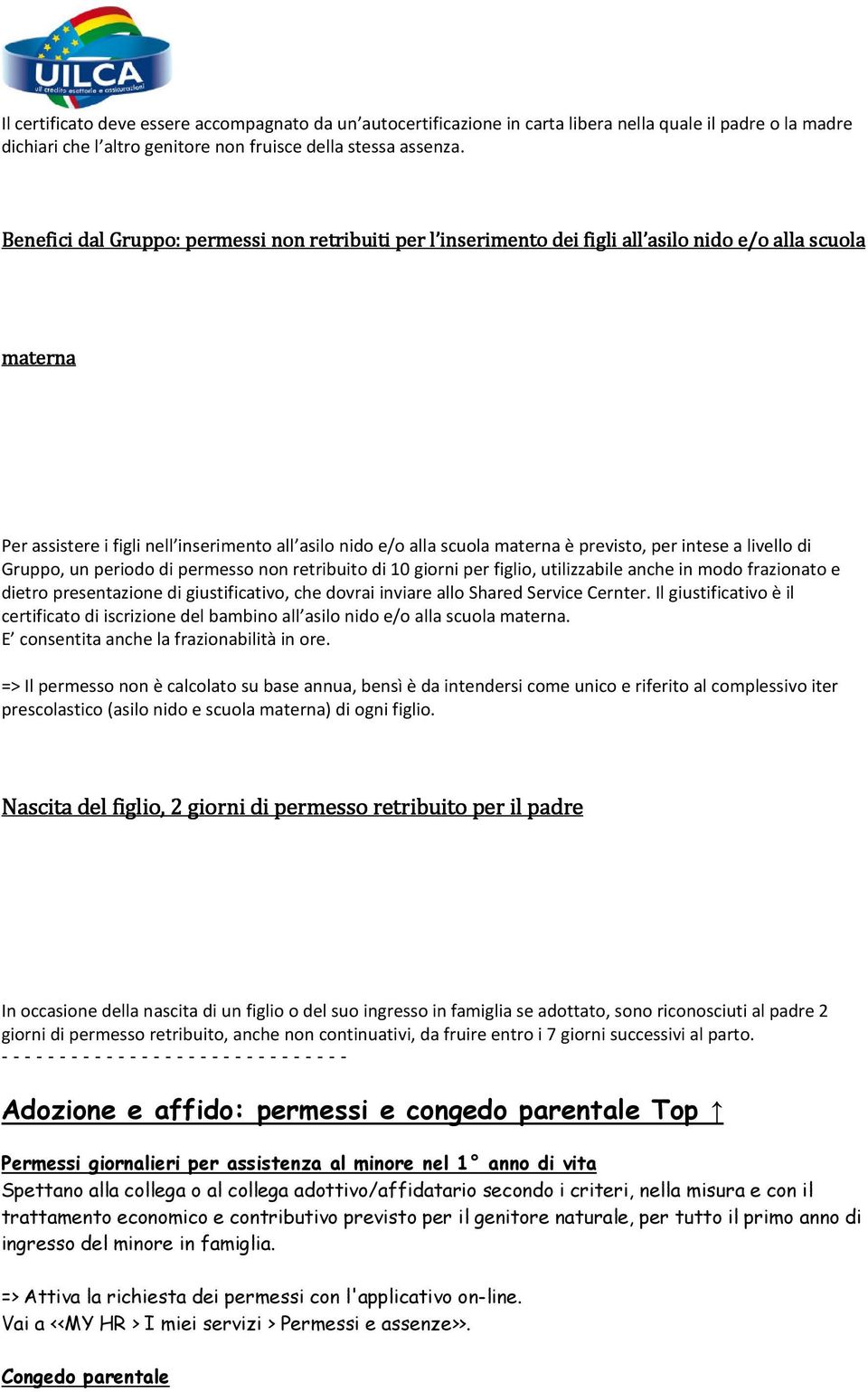 previsto, per intese a livello di Gruppo, un periodo di permesso non retribuito di 10 giorni per figlio, utilizzabile anche in modo frazionato e dietro presentazione di giustificativo, che dovrai