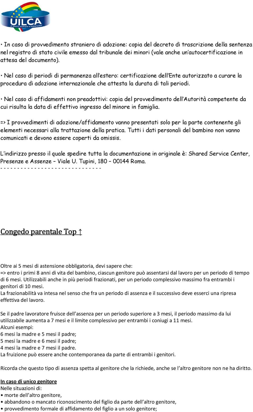 Nel caso di affidamenti non preadottivi: copia del provvedimento dell Autorità competente da cui risulta la data di effettivo ingresso del minore in famiglia.