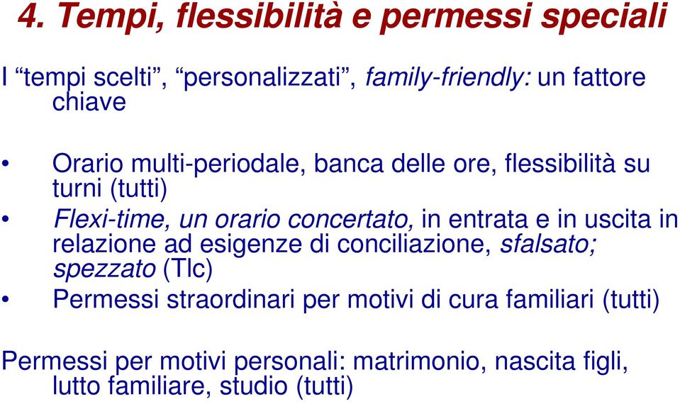 entrata e in uscita in relazione ad esigenze di conciliazione, sfalsato; spezzato (Tlc) Permessi straordinari per