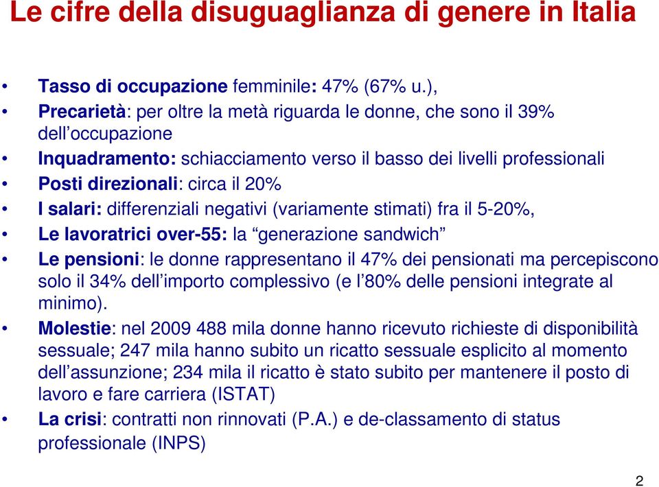 differenziali negativi (variamente stimati) fra il 5-20%, Le lavoratrici over-55: la generazione sandwich Le pensioni: le donne rappresentano il 47% dei pensionati ma percepiscono solo il 34% dell