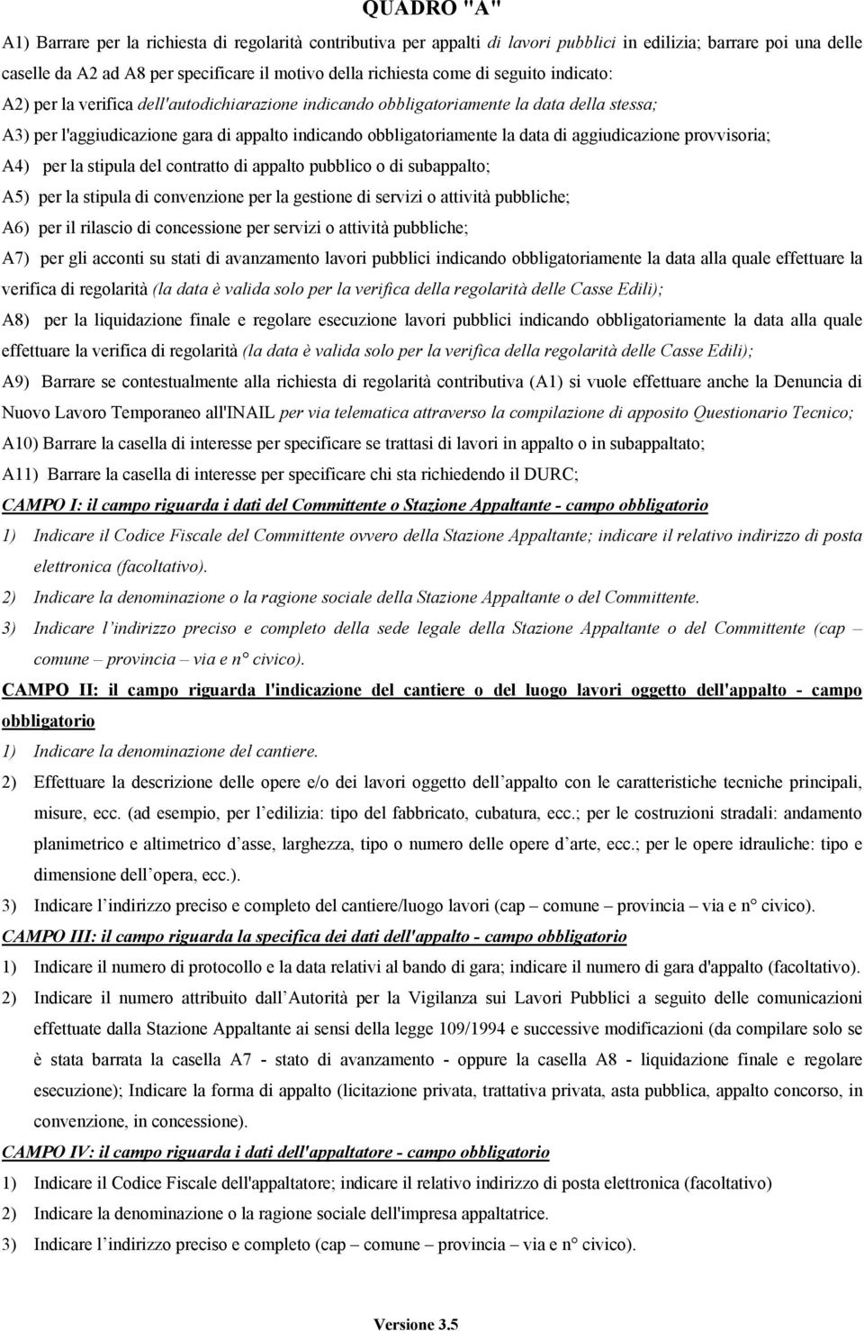 aggiudicazione provvisoria; A4) per la stipula del contratto di appalto pubblico o di subappalto; A5) per la stipula di convenzione per la gestione di servizi o attività pubbliche; A6) per il