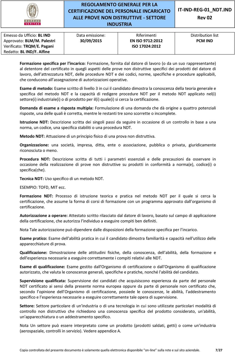 Esame di metodo: Esame scritto di livello 3 in cui il candidato dimostra la conoscenza della teoria generale e specifica del metodo NDT e la capacità di redigere procedure NDT per il metodo NDT