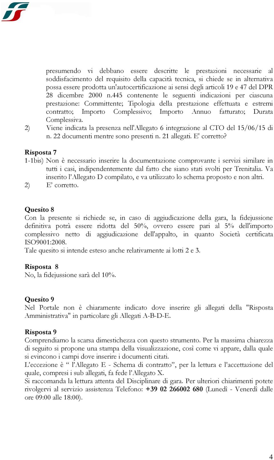 445 contenente le seguenti indicazioni per ciascuna prestazione: Committente; Tipologia della prestazione effettuata e estremi contratto; Importo Complessivo; Importo Annuo fatturato; Durata