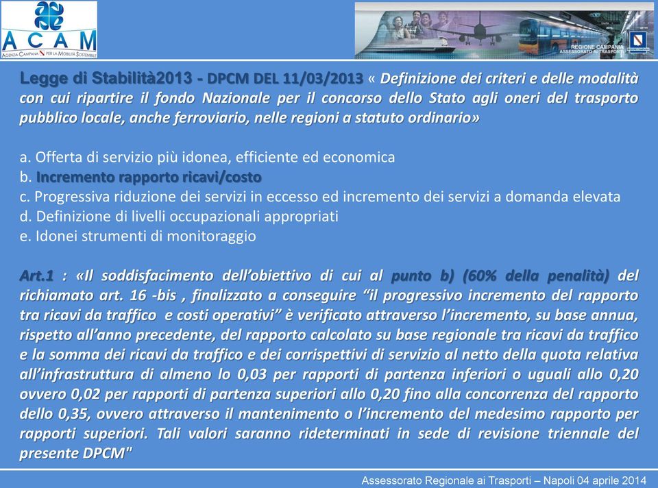 Progressiva riduzione dei servizi in eccesso ed incremento dei servizi a domanda elevata d. Definizione di livelli occupazionali appropriati e. Idonei strumenti di monitoraggio Art.