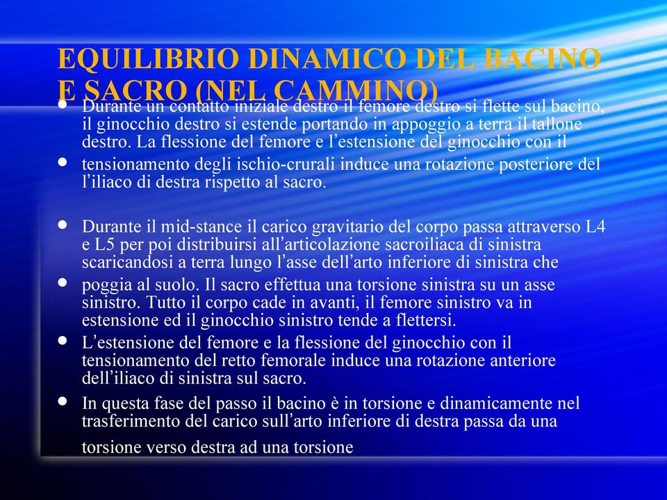 Durante il mid-stance il carico gravitario del corpo passa attraverso L4 e L5 per poi distribuirsi all articolazione sacroiliaca di sinistra scaricandosi a terra lungo l asse dell arto inferiore di