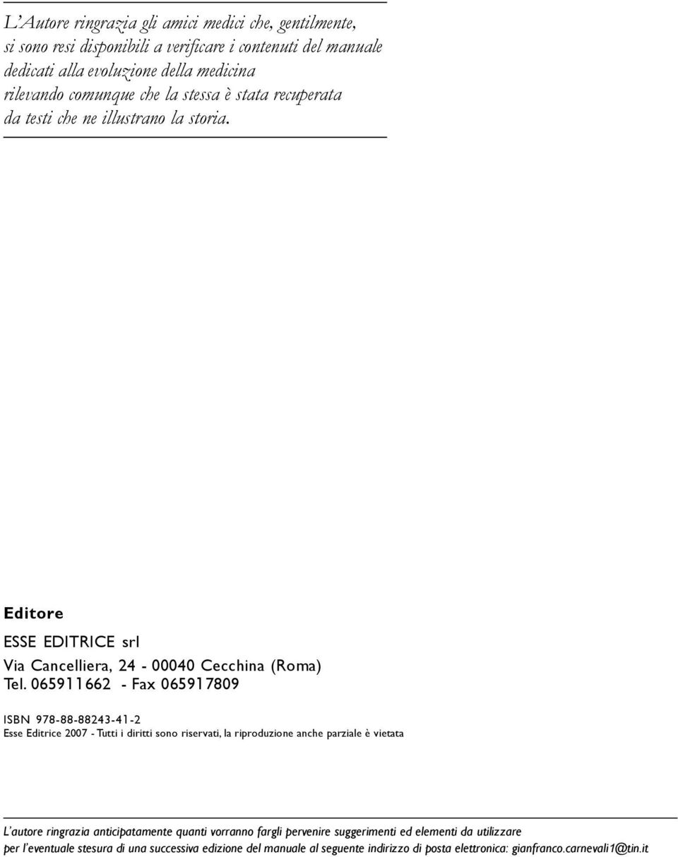 065911662 - Fax 065917809 ISBN 978-88-88243-41-2 Esse Editrice 2007 - Tutti i diritti sono riservati, la riproduzione anche parziale è vietata L autore ringrazia anticipatamente