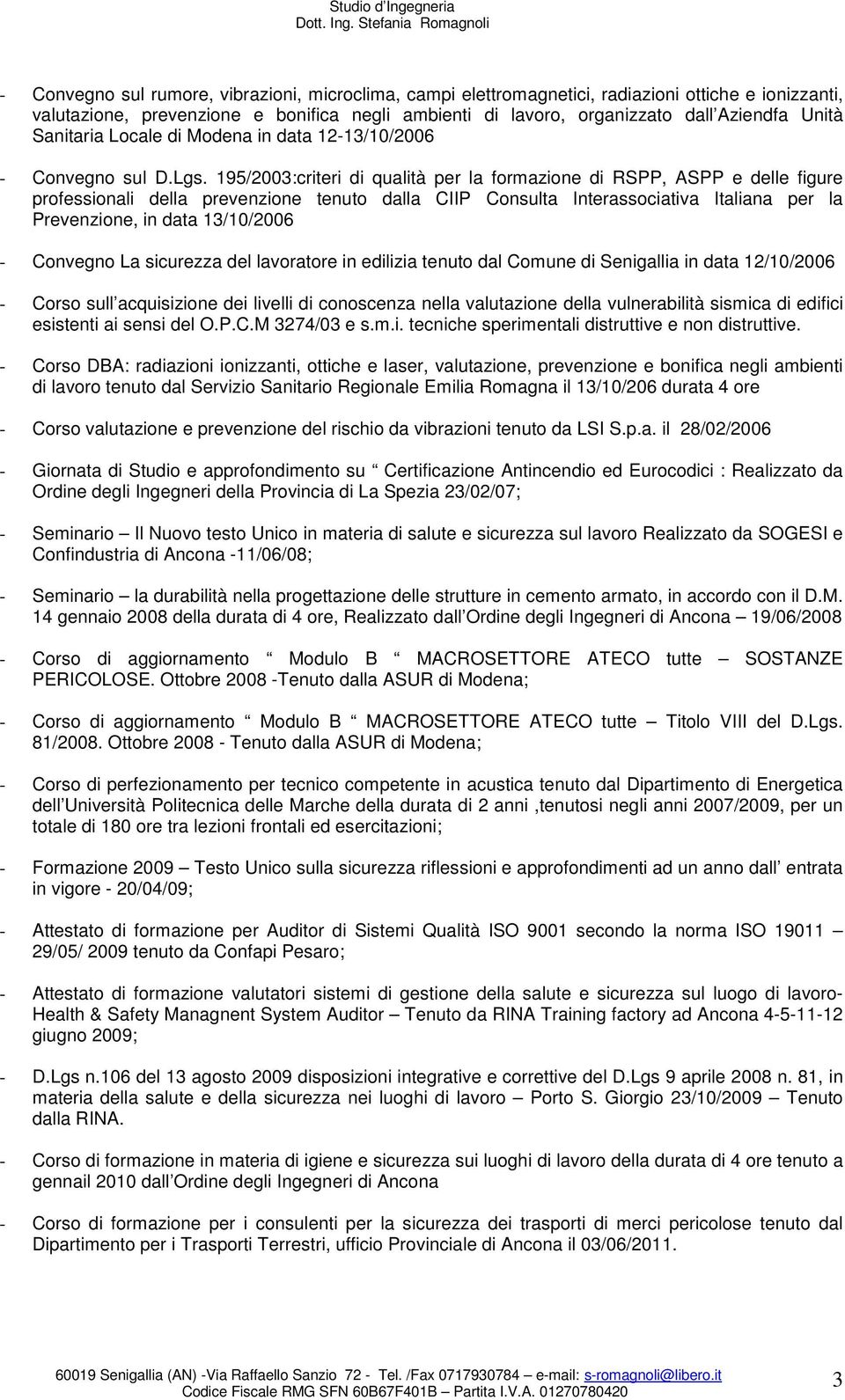 195/2003:criteri di qualità per la formazione di RSPP, ASPP e delle figure professionali della prevenzione tenuto dalla CIIP Consulta Interassociativa Italiana per la Prevenzione, in data 13/10/2006