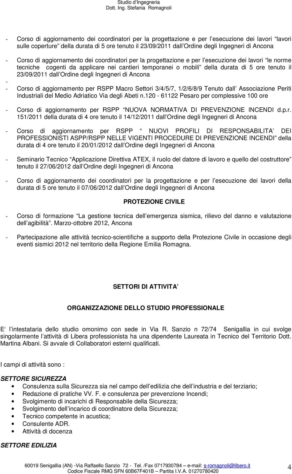 23/09/2011 dall Ordine degli Ingegneri di Ancona - - Corso di aggiornamento per RSPP Macro Settori 3/4/5/7, 1/2/6/8/9 Tenuto dall Associazione Periti Industriali del Medio Adriatico Via degli Abeti n.