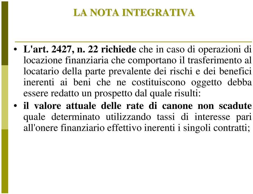 parte prevalente dei rischi e dei benefici inerenti ai beni che ne costituiscono oggetto debba essere redatto un