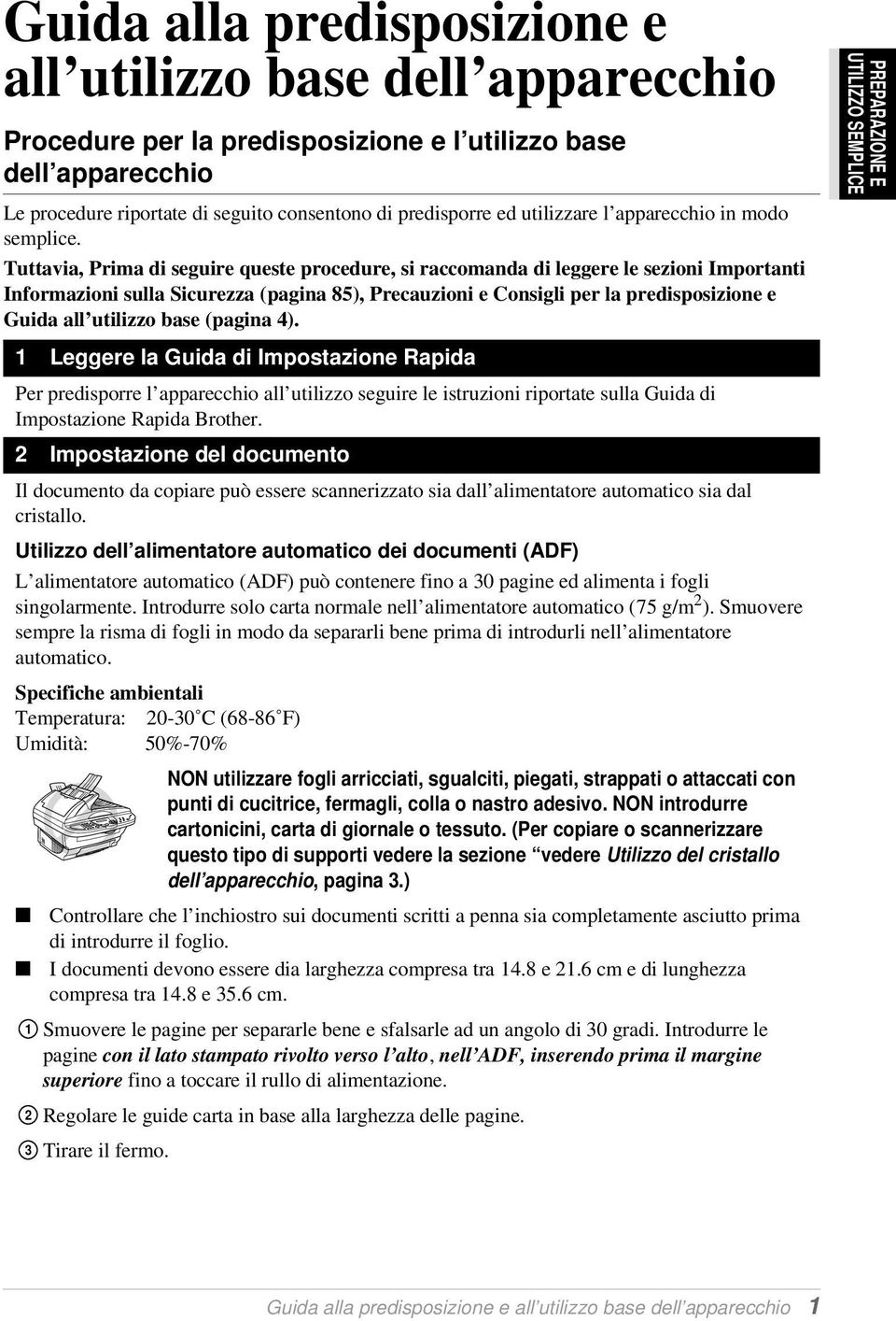 Tuttavia, Prima di seguire queste procedure, si raccomanda di leggere le sezioni Importanti Informazioni sulla Sicurezza (pagina 85), Precauzioni e Consigli per la predisposizione e Guida all