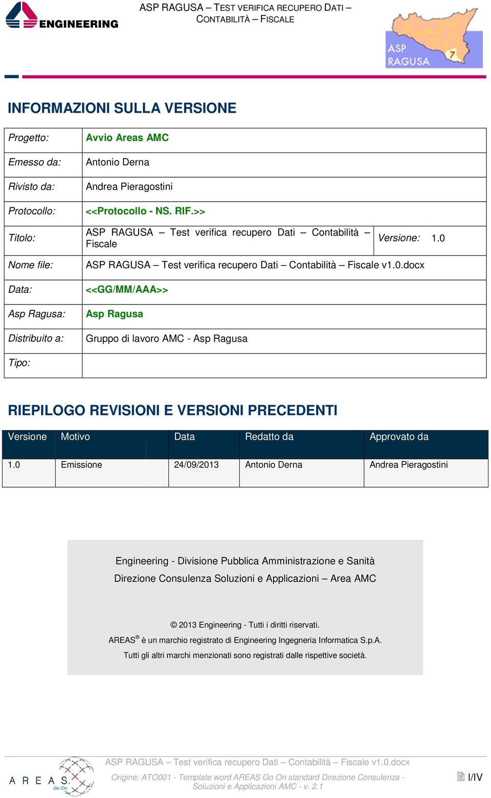 0 Fiscale <<GG/MM/AAA>> Asp Ragusa Gruppo di lavoro AMC - Asp Ragusa Tipo: RIEPILOGO REVISIONI E VERSIONI PRECEDENTI Versione Motivo Data Redatto da Approvato da 1.