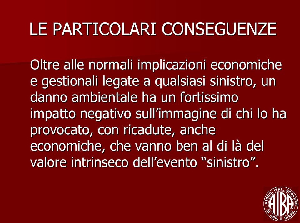 fortissimo impatto negativo sull immagine di chi lo ha provocato, con