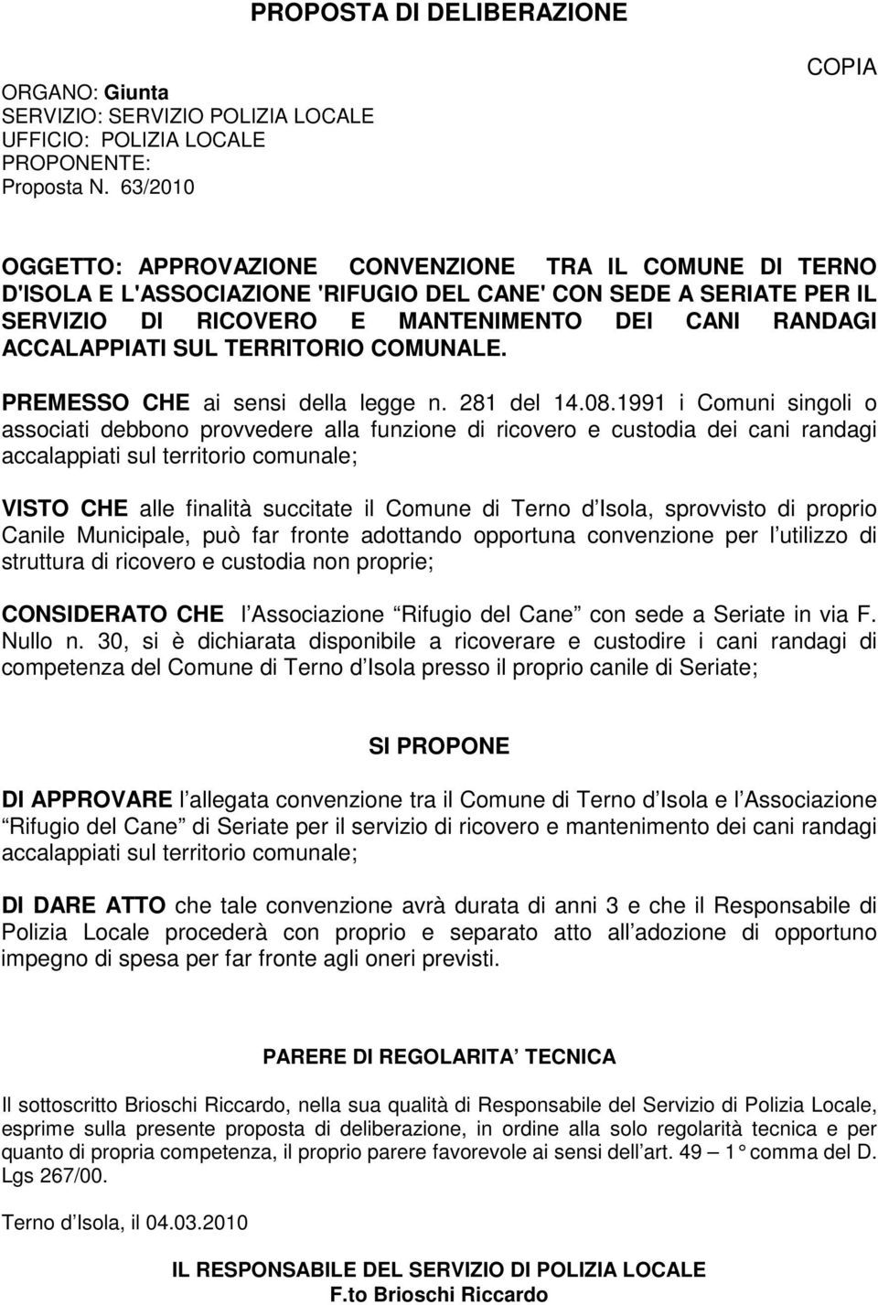 ACCALAPPIATI SUL TERRITORIO COMUNALE. PREMESSO CHE ai sensi della legge n. 281 del 14.08.