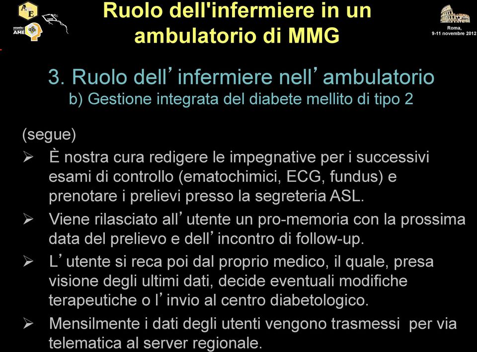 Viene rilasciato all utente un pro-memoria con la prossima data del prelievo e dell incontro di follow-up.