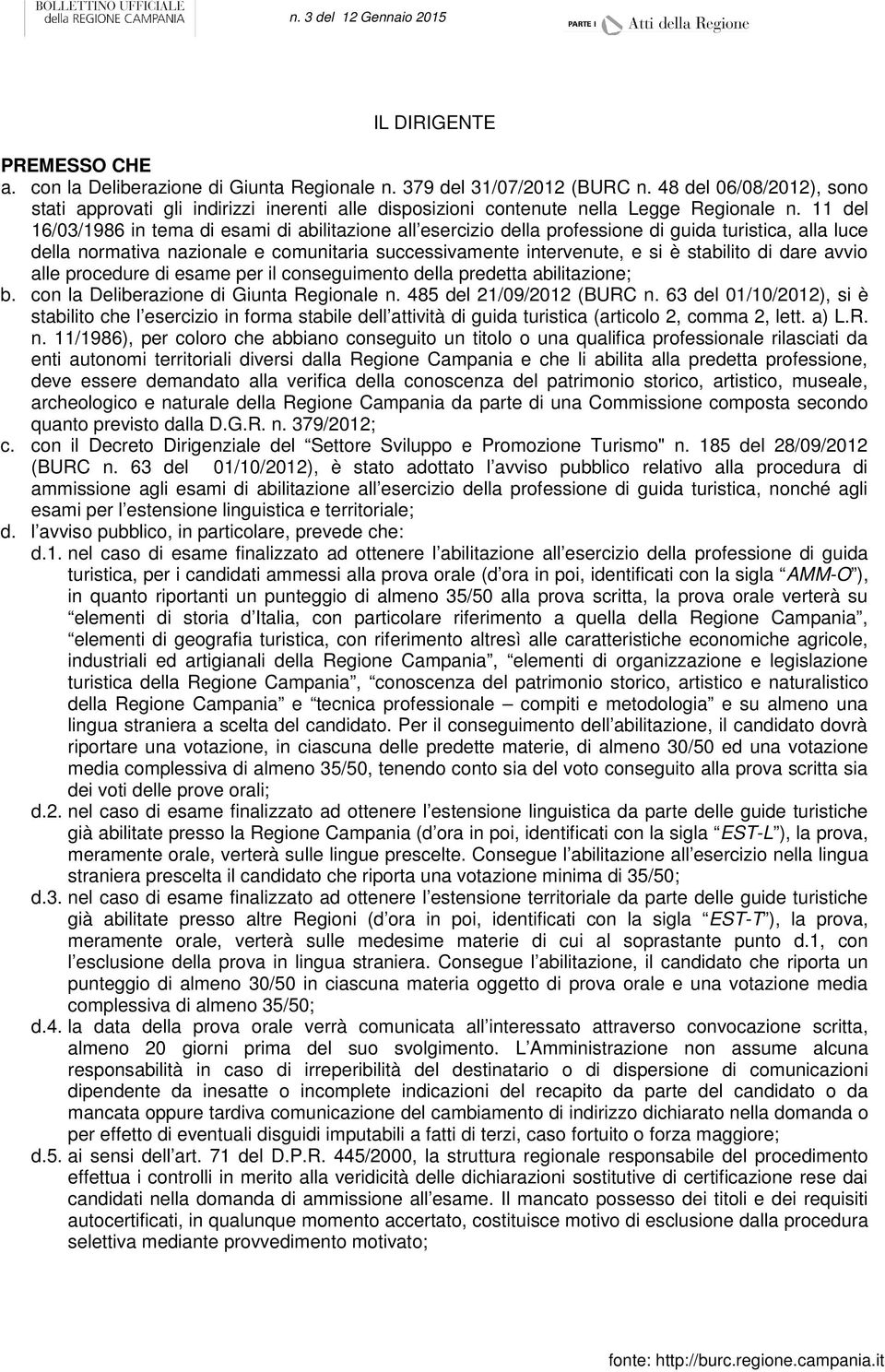 11 del 16/03/1986 in tema di esami di abilitazione all esercizio della professione di guida turistica, alla luce della normativa nazionale e comunitaria successivamente intervenute, e si è stabilito