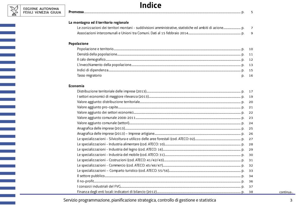 .. p. 15 Tasso migratorio p. 16 Economia Distribuzione territoriale delle imprese (2013)... p. 17 I settori economici di maggiore rilevanza (2013)... p. 19 Valore aggiunto: distribuzione territoriale.