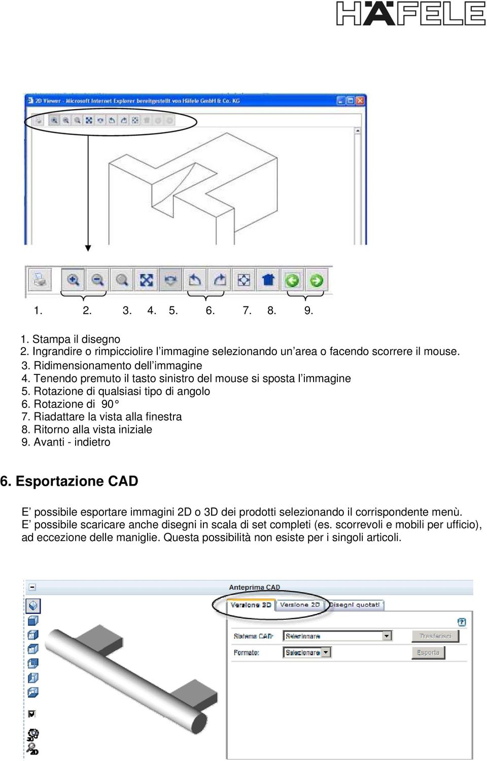 Ritorno alla vista iniziale 9. Avanti - indietro 6. Esportazione CAD E possibile esportare immagini 2D o 3D dei prodotti selezionando il corrispondente menù.