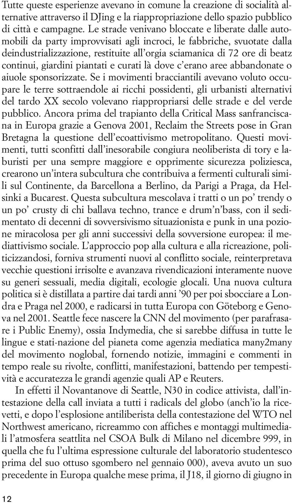 continui, giardini piantati e curati là dove c erano aree abbandonate o aiuole sponsorizzate.