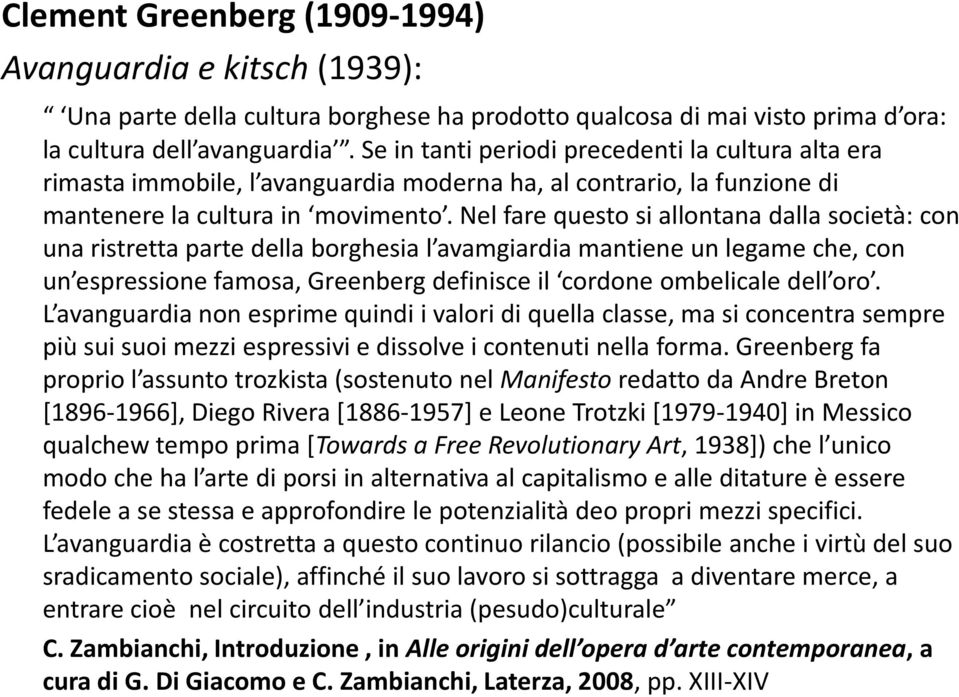 Nel fare questo si allontana dalla società: con una ristretta parte della borghesia l avamgiardia mantiene un legame che, con un espressione famosa, Greenberg definisce il cordone ombelicale dell oro.