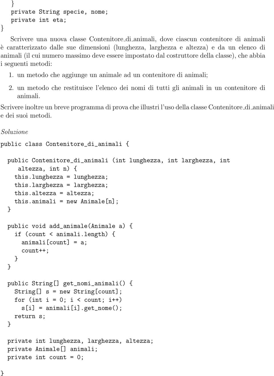 un metodo che aggiunge un animale ad un contenitore di animali; 2. un metodo che restituisce l elenco dei nomi di tutti gli animali in un contenitore di animali.