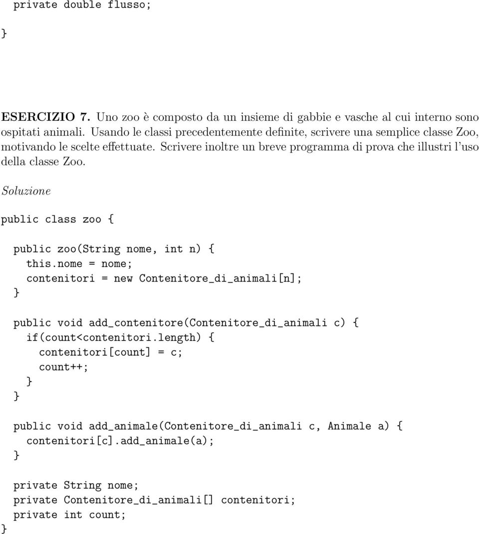 Scrivere inoltre un breve programma di prova che illustri l uso della classe Zoo. public class zoo { public zoo(string nome, int n) { this.