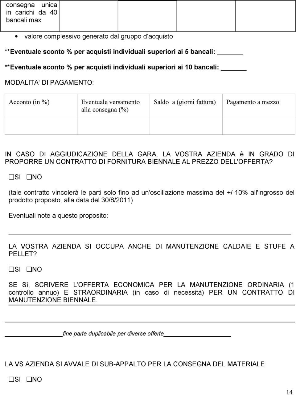 VOSTRA AZIENDA è IN GRADO DI PROPORRE UN CONTRATTO DI FORNITURA BIENNALE AL PREZZO DELL'OFFERTA?