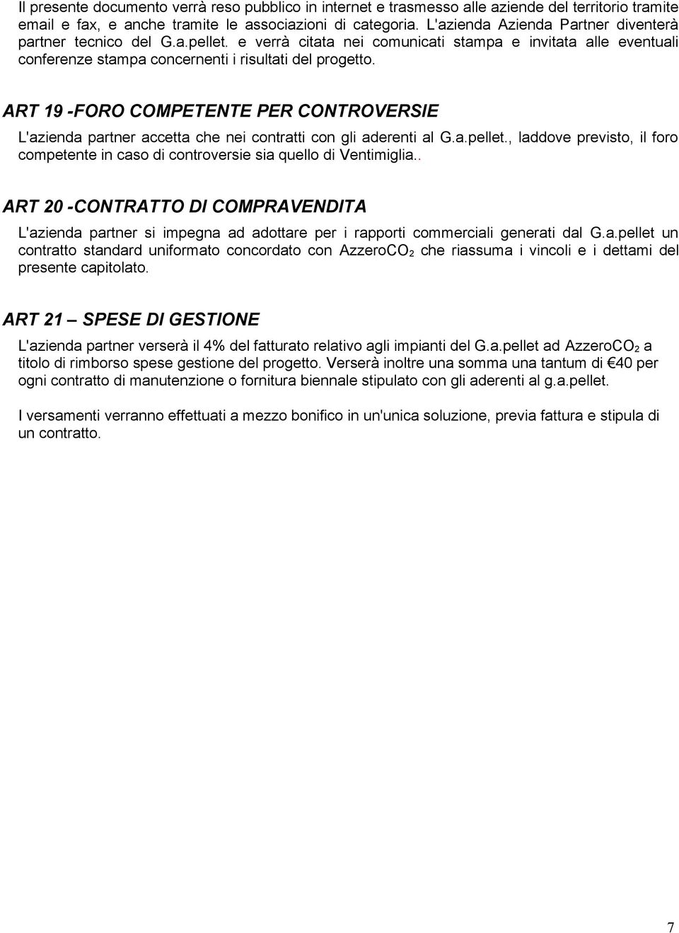 ART 19 -FORO COMPETENTE PER CONTROVERSIE L'azienda partner accetta che nei contratti con gli aderenti al G.a.pellet.