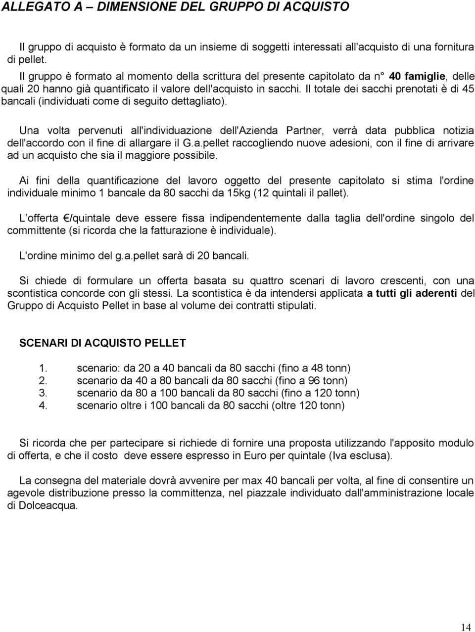 Il totale dei sacchi prenotati è di 45 bancali (individuati come di seguito dettagliato).