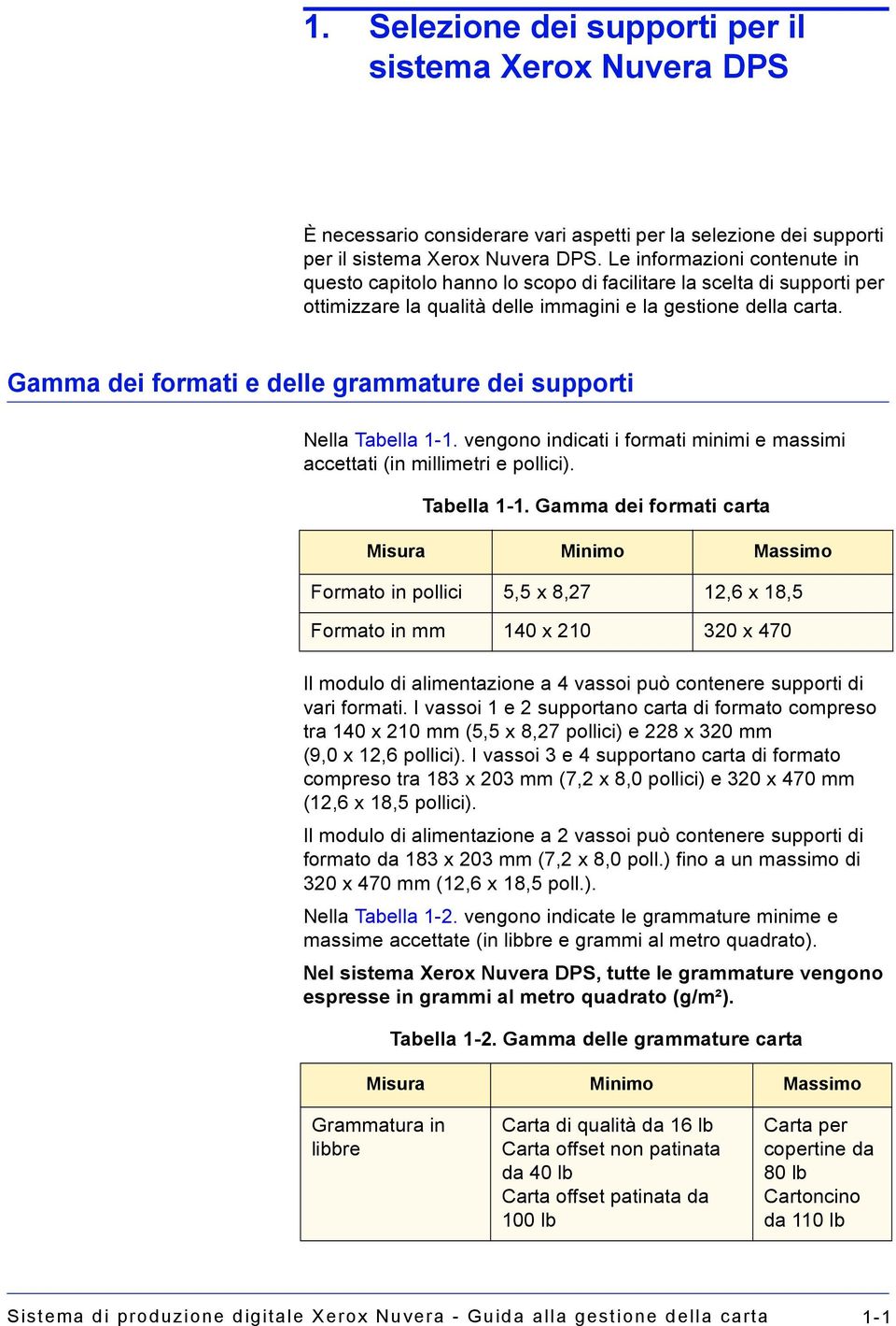 Gamma dei formati e delle grammature dei supporti Nella Tabella 1-1.