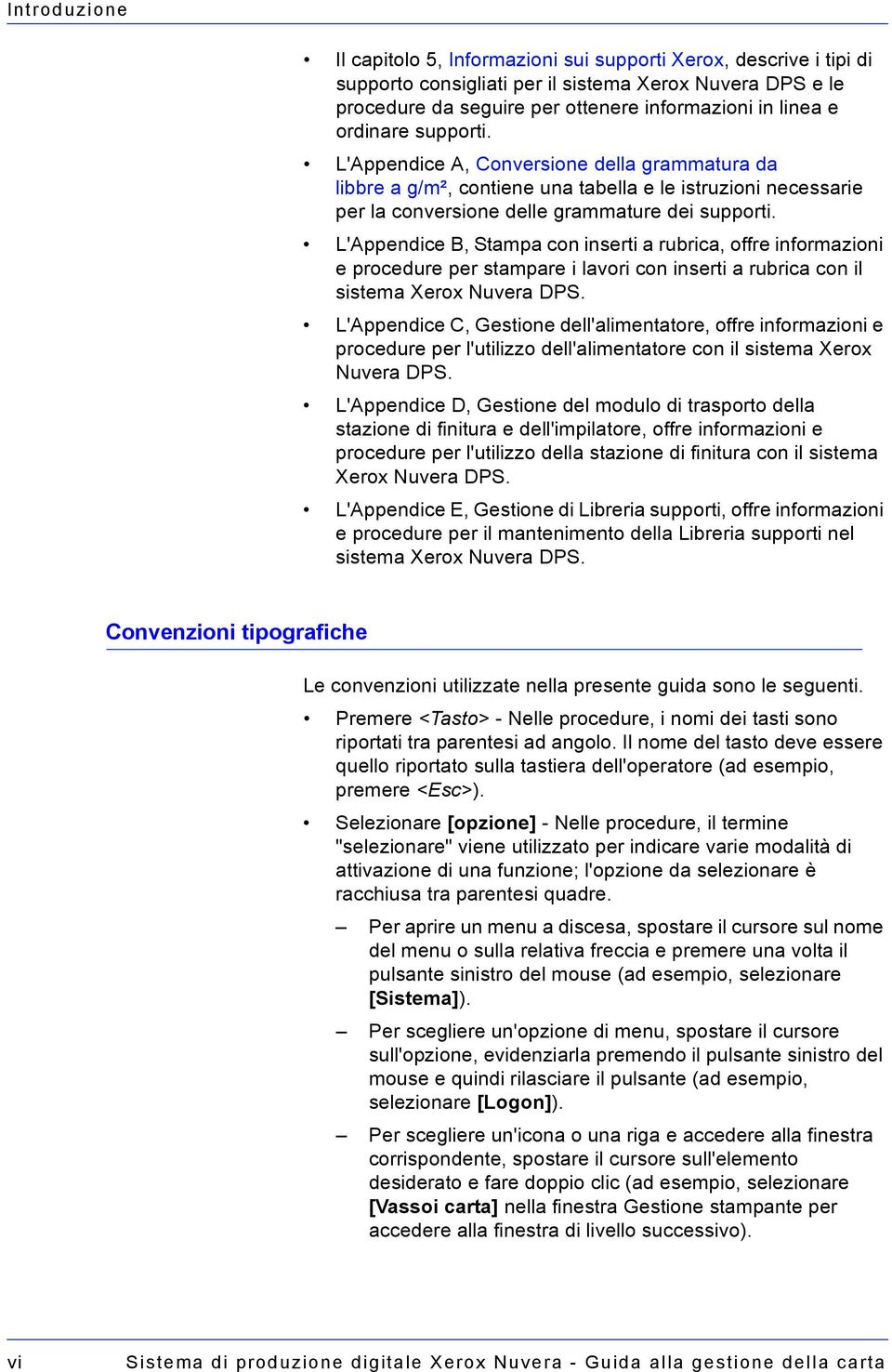 L'Appendice B, Stampa con inserti a rubrica, offre informazioni e procedure per stampare i lavori con inserti a rubrica con il sistema Xerox Nuvera DPS.