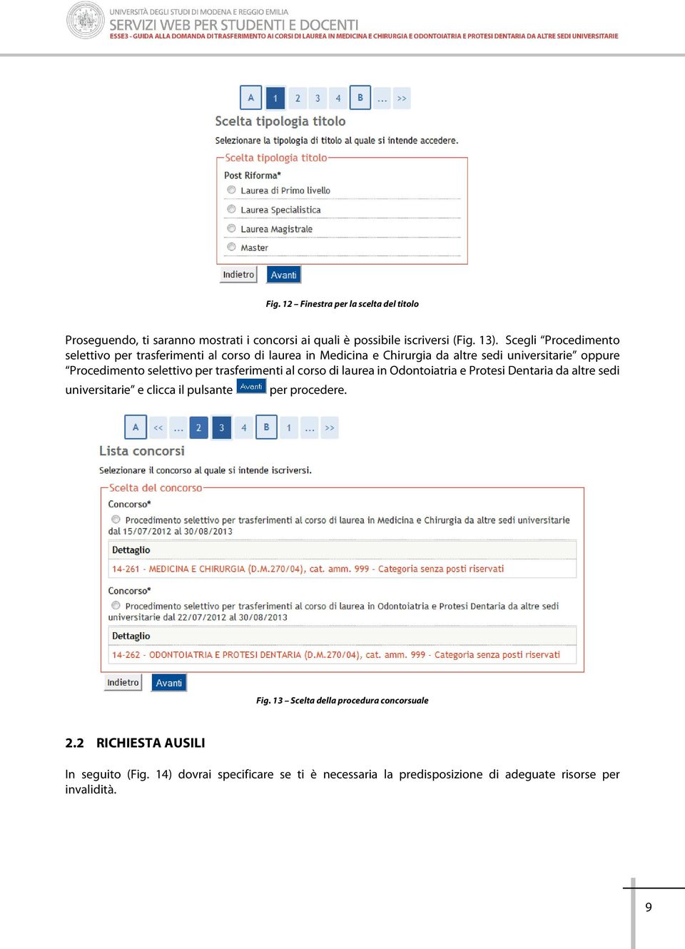 per trasferimenti al corso di laurea in Odontoiatria e Protesi Dentaria da altre sedi universitarie e clicca il pulsante per procedere. Fig.