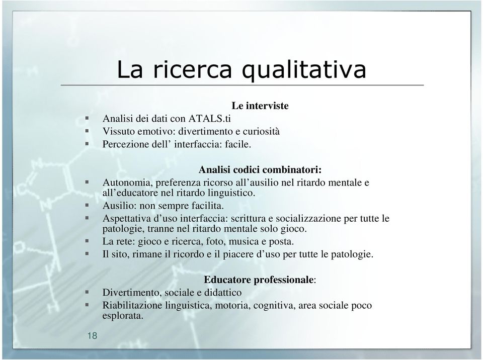 Aspettativa d uso interfaccia: scrittura e socializzazione per tutte le patologie, tranne nel ritardo mentale solo gioco. La rete: gioco e ricerca, foto, musica e posta.