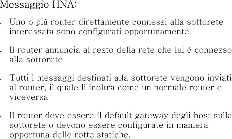 router, il quale li inoltra come un normale router e viceversa Il router deve essere il default gateway degli host sulla Il