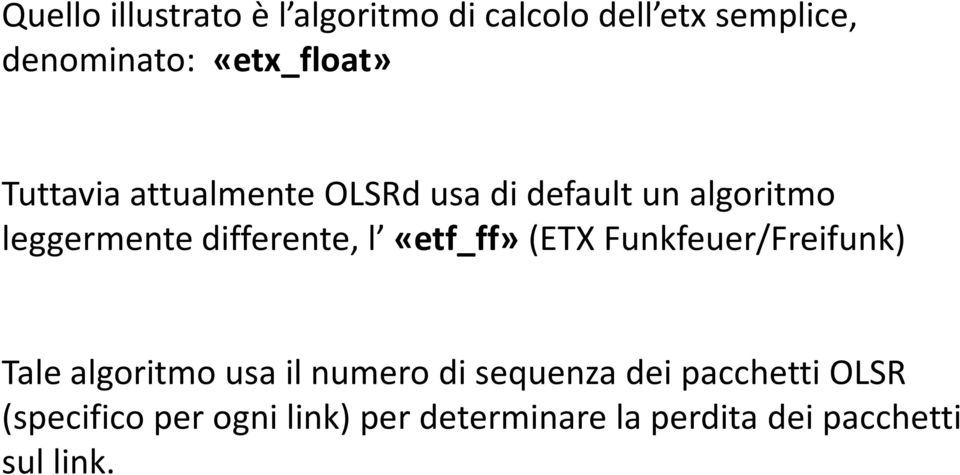 differente, l «etf_ff»(etx Funkfeuer/Freifunk) Tale algoritmo usa il numero di