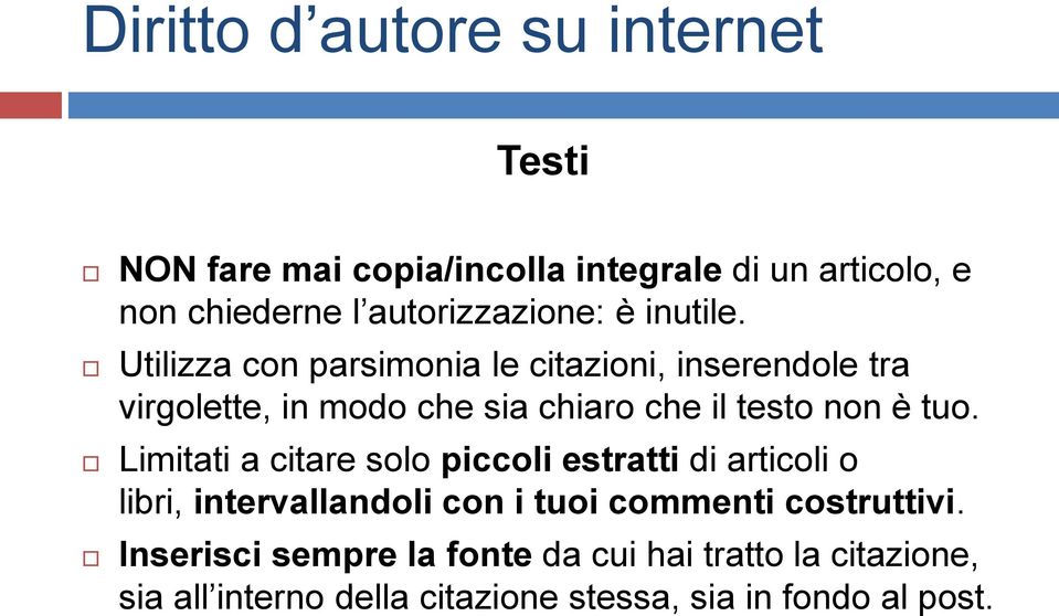 Utilizza con parsimonia le citazioni, inserendole tra virgolette, in modo che sia chiaro che il testo non è tuo.