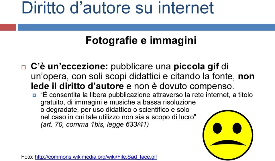 È consentita la libera pubblicazione attraverso la rete internet, a titolo gratuito, di immagini e musiche a bassa risoluzione o